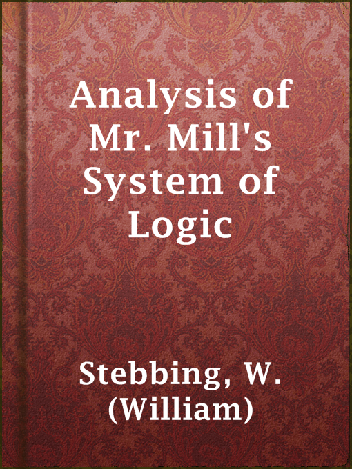 Title details for Analysis of Mr. Mill's System of Logic by W. (William) Stebbing - Available